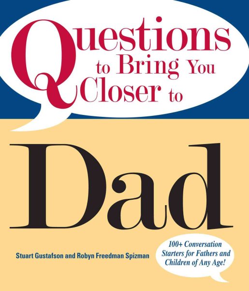 Questions To Bring You Closer To Dad: 100+ Conversation Starters for Fathers and Children of Any Age! cover