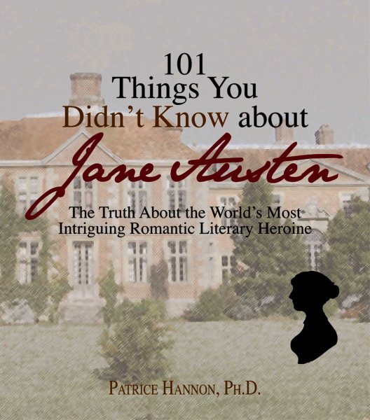 101 Things You Didn't Know About Jane Austen: The Truth About the World's Most Intriguing Romantic Literary Heroine cover