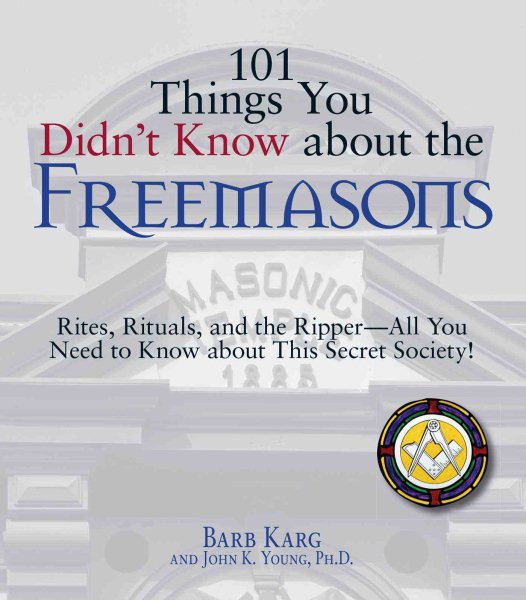 101 Things You Didn't Know About the Freemasons: Rites, Rituals, and the Ripper-All You Need to Know About This Secret Society! (101 Things You Didnt Know) cover