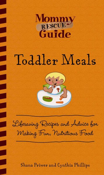 Toddler Meals: Lifesaving Recipes and Advice for Making Fun, Nutritious Food (Mommy Rescue Guide) cover