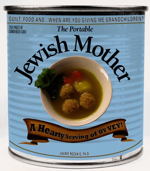 The Portable Jewish Mother: Guilt, Food, And... When Are You Giving Me Grandchildren