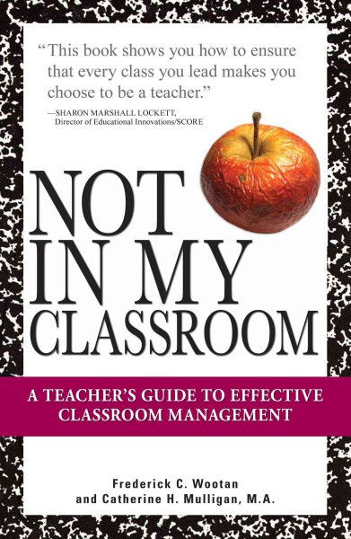 Not In My Classroom!: A Teacher's Guide to Effective Classroom Management cover