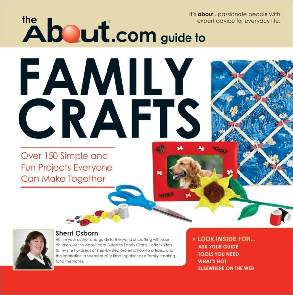About.com Guide to Family Crafts: 150 Simple and Fun Projects Everyone Can Make Together (About.com Guides)