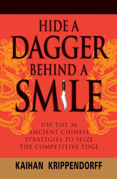 Hide a Dagger Behind a Smile: Use the 36 Ancient Chinese Strategies to Seize the Competitive Edge cover
