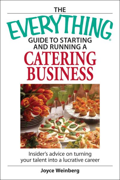 The Everything Guide to Starting and Running a Catering Business: Insider's advice on turning your talent into a Career cover