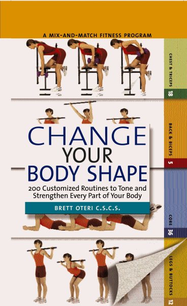 Change Your Body Shape: 200 Customized Routines To Tone And Strengthen Every Part Of Your Body