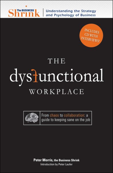 The Business Shrink - The Dysfunctional Workplace: From Chaos to Collaboration: A Guide to Keeping Sane on the Job cover