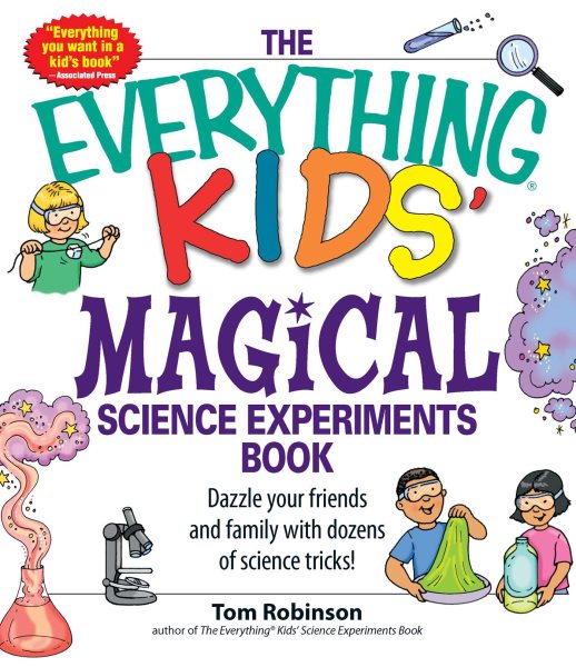 The Everything Kids' Magical Science Experiments Book: Dazzle your friends and family by making magical things happen! cover