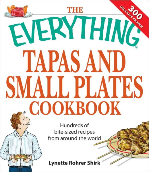 The Everything Tapas and Small Plates Cookbook: Hundreds of bite-sized recipes from around the world