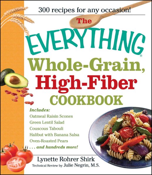 The Everything Whole Grain, High Fiber Cookbook: Delicious, heart-healthy snacks and meals the whole family will love cover