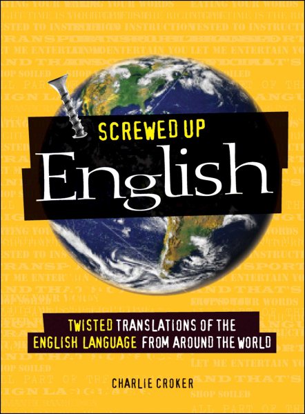 Screwed Up English: Twisted Translations of the English Language from Around the World cover