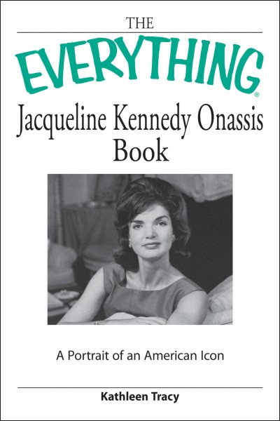 The Everything Jacqueline Kennedy Onassis Book: A portrait of an American icon