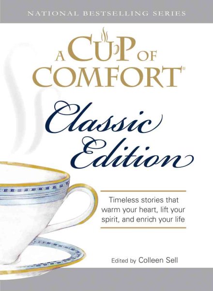 A Cup of Comfort Classic Edition: Stories That Warm Your Heart, Lift Your Spirit, and Enrich Your Life cover