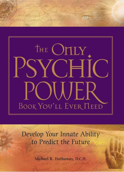 The Only Psychic Power Book You'll Ever Need: Discover Your Innate Ability to Unlock the Mystery of Today and Predict the Future Tomorrow cover