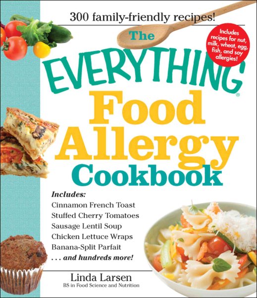 The Everything Food Allergy Cookbook: Prepare easy-to-make meals--without nuts, milk, wheat, eggs, fish or soy cover