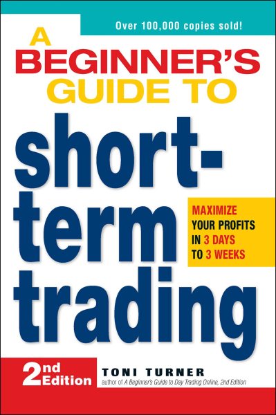 A Beginner's Guide to Short Term Trading: Maximize Your Profits in 3 Days to 3 Weeks cover