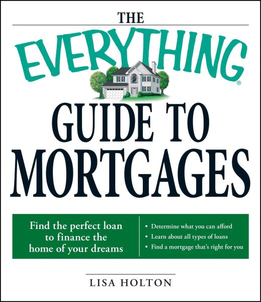 Everything Guide to Mortgages Book: Find the perfect loan to finance the home of your dreams (Everything (Business & Personal Finance))