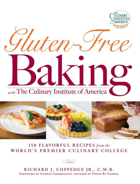 Gluten-Free Baking with The Culinary Institute of America: 150 Flavorful Recipes from the World's Premier Culinary College cover