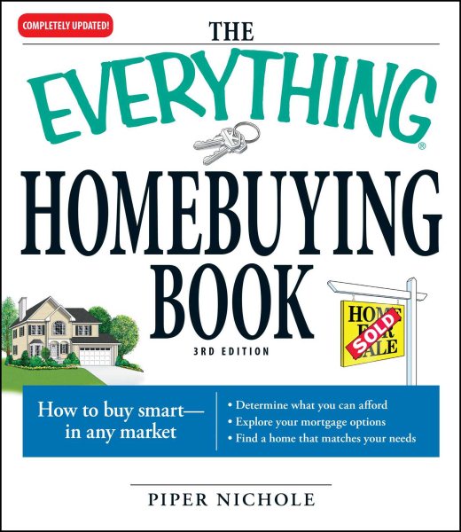 The Everything Homebuying Book: How to buy smart -- in any market..Determine what you can afford...Explore your mortgage options...Find a home that matches your needs cover