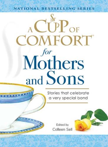 A Cup of Comfort for Mothers and Sons: Stories that Celebrate a very Special Bond