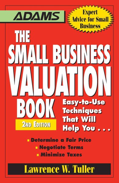 The Small Business Valuation Book: Easy-to-Use Techniques That Will Help You… Determine a fair price, Negotiate Terms, Minimize taxes