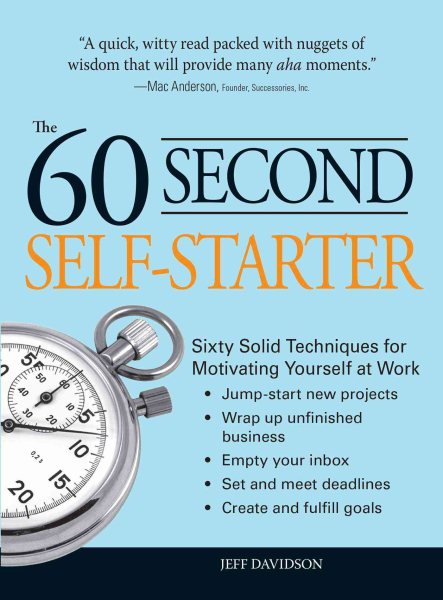 60 Second Self-Starter: Sixty Solid Techniques to get motivated, get organized, and get going in the workplace. cover