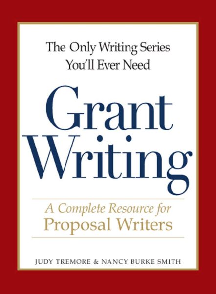 The Only Writing Series You'll Ever Need - Grant Writing: A Complete Resource for Proposal Writers cover