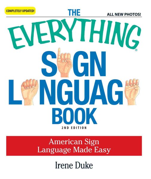 The Everything Sign Language Book: American Sign Language Made Easy... All new photos! cover