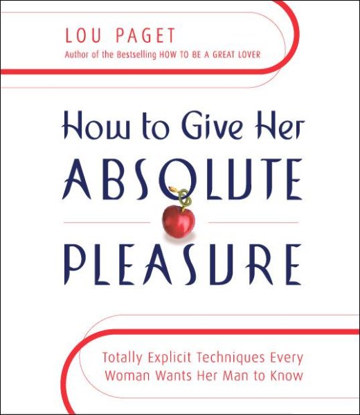 How to Give Her Absolute Pleasure: Totally Explicit Techniques Every Woman Wants Her Man to Know cover