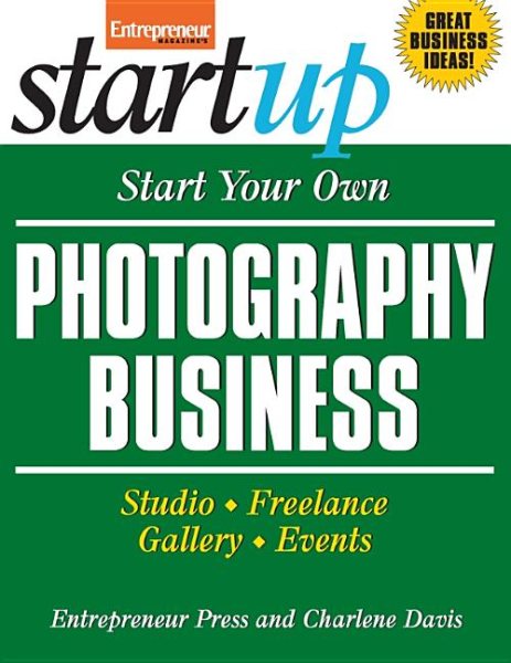 Start Your Own Photography Business: Studio, Freelance, Gallery, Events (StartUp Series) cover