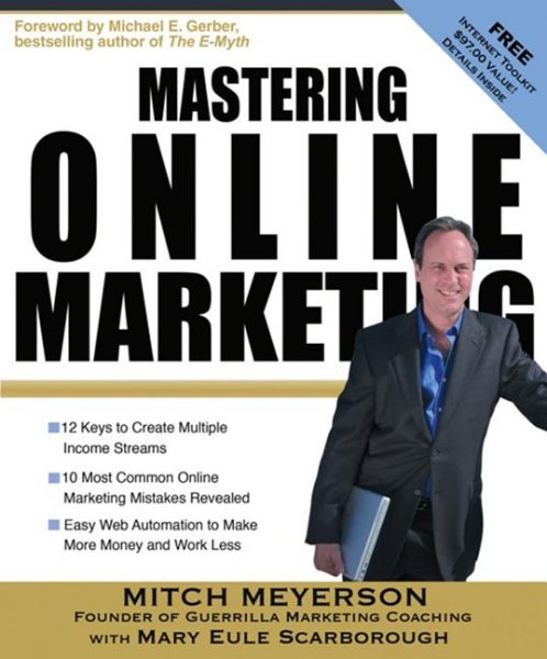 Mastering Online Marketing: 12 World Class Strategies That Cut Through the Hype and Make Real Money on the Internet cover