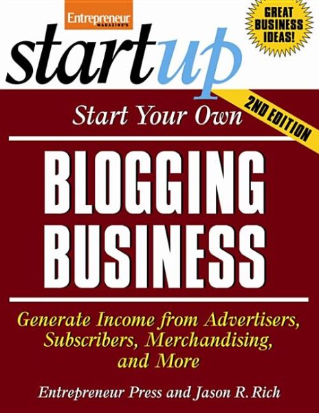 Start Your Own Blogging Business: Generate Income from Advertisers, Subscribers, Merchandising, and More (StartUp Series) cover