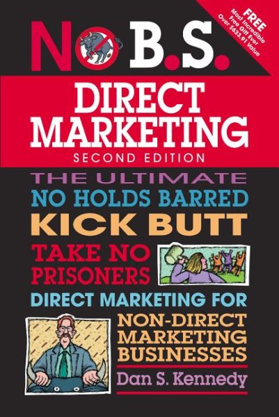 No B.S. Direct Marketing: The Ultimate No Holds Barred Kick Butt Take No Prisoners Direct Marketing for Non-Direct Marketing Businesses cover