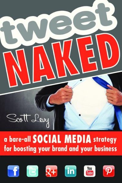 Tweet Naked: A Bare-All Social Media Strategy for Boosting Your Brand and Your Business cover