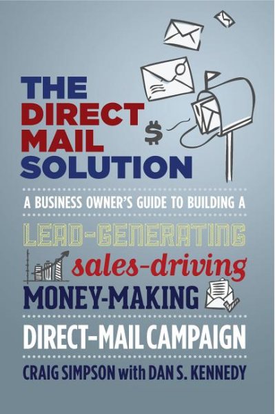 The Direct Mail Solution: A Business Owner's Guide to Building a Lead-Generating, Sales-Driving, Money-Making Direct-Mail Campaign cover
