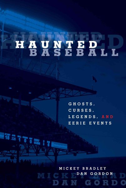 Haunted Baseball: Ghosts, Curses, Legends, And Eerie Events cover