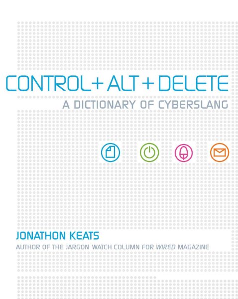 Control + Alt + Delete: A Dictionary of Cyberslang cover