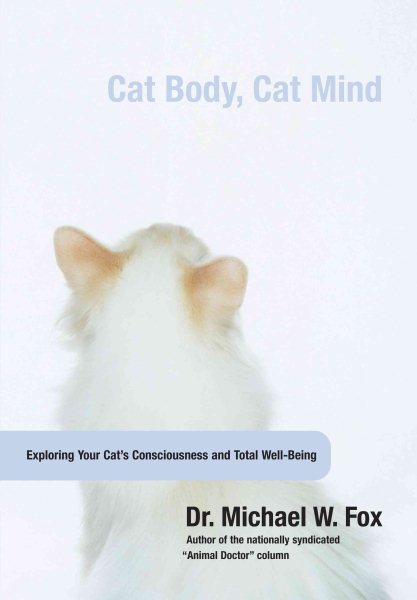 Cat Body, Cat Mind: Exploring Your Cat's Consciousness And Total Well-Being cover