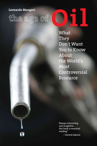 The Age of Oil: What They Don't Want You to Know About the World's Most Controversial Resource cover