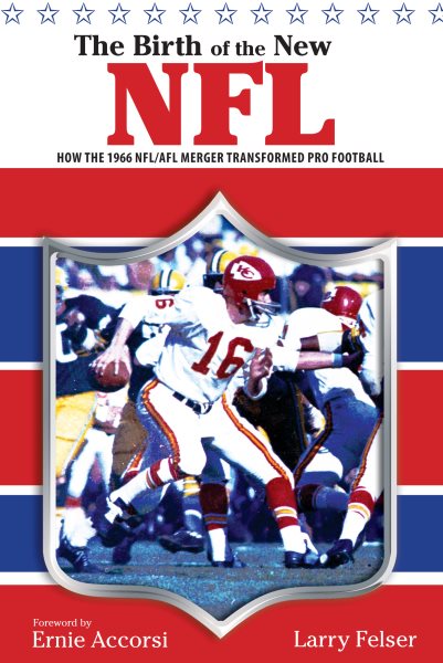 Birth of the New NFL: How The 1966 Nfl/Afl Merger Transformed Pro Football cover