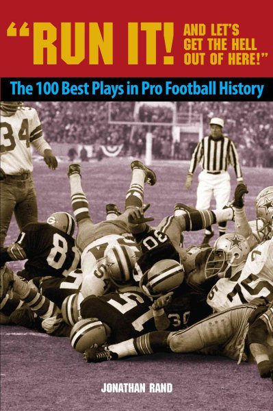 Run It! And Let's Get the Hell Out of Here!: The 100 Best Plays in Pro Football History cover