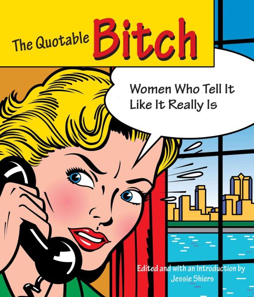 Quotable Bitch: Women Who Tell It Like It Really Is cover