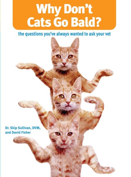 Why Don't Cats Go Bald?: The Questions You've Always Wanted to Ask Your Vet cover