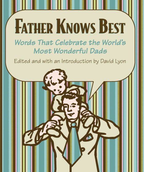 Father Knows Best: Words That Celebrate the World's Most Wonderful Dads cover