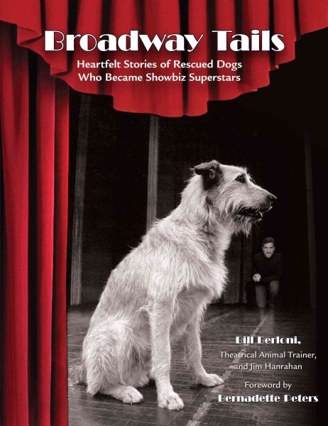 Broadway Tails: Heartfelt Stories of Rescued Dogs Who Became Showbiz Superstars cover