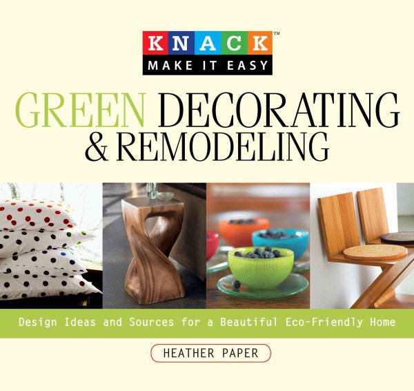 Knack Green Decorating & Remodeling: Design Ideas And Sources For A Beautiful Eco-Friendly Home (Knack: Make It Easy) cover