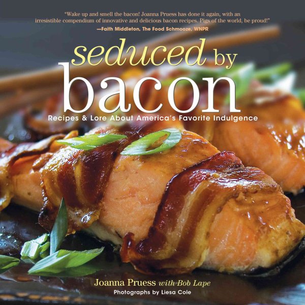 Seduced by Bacon: Recipes & Lore About America's Favorite Indulgence cover