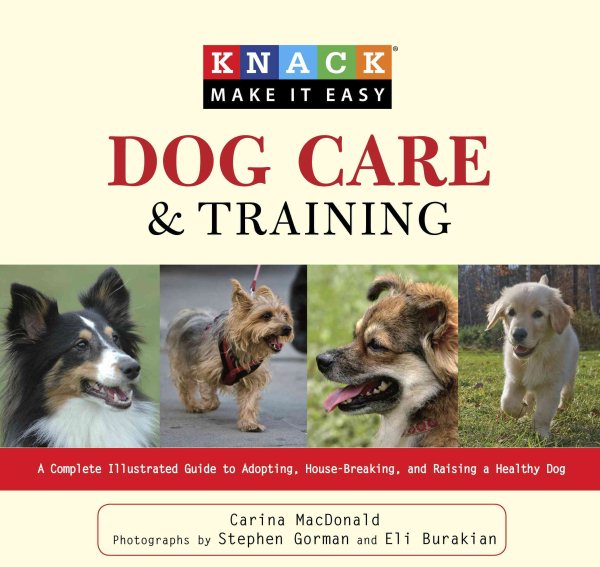 Knack Dog Care and Training: A Complete Illustrated Guide to Adopting, House-Breaking, and Raising a Healthy Dog (Knack: Make It easy) cover