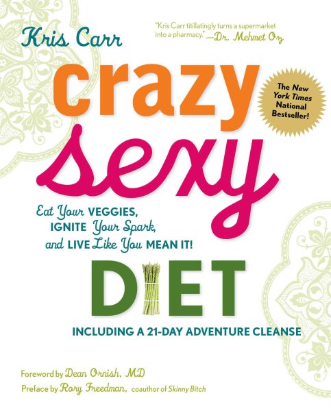 Crazy Sexy Diet: Eat Your Veggies, Ignite Your Spark, and Live Like You Mean It! cover