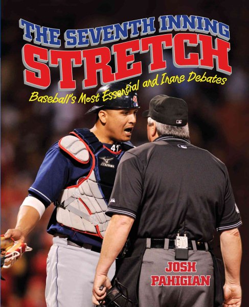 Seventh Inning Stretch: Baseball's Most Essential And Inane Debates cover